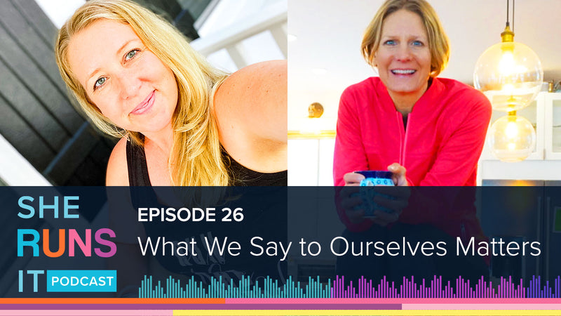 Episode 26: What We Say to Ourselves Matters