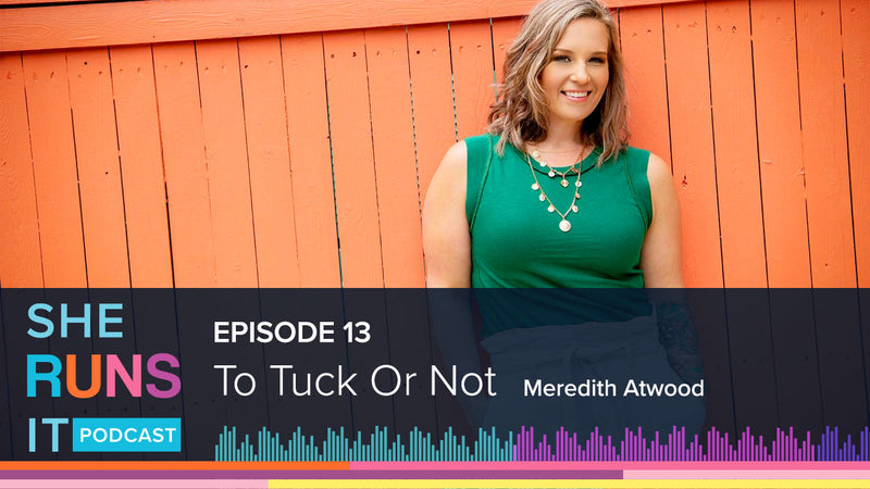 Episode 13: To Tuck or Not with Meredith Atwood